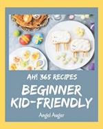 Ah! 365 Beginner Kid-Friendly Recipes