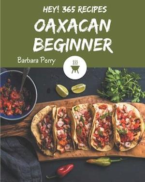 Hey! 365 Oaxacan Beginner Recipes