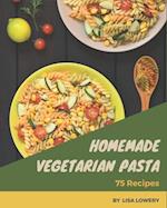 75 Homemade Vegetarian Pasta Recipes