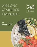 Ah! 345 Long Grain Rice Main Dish Recipes