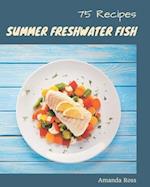 75 Summer Freshwater Fish Recipes