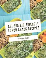 Ah! 365 Kid-Friendly Lunch Snack Recipes