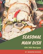 Oh! 365 Seasonal Main Dish Recipes