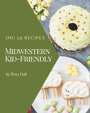 Oh! 50 Midwestern Kid-Friendly Recipes