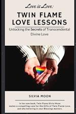 TWIN FLAME LOVE LESSONS: Unlocking The Secrets Of Transcendental Divine Love 
