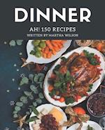 Ah! 150 Dinner Recipes