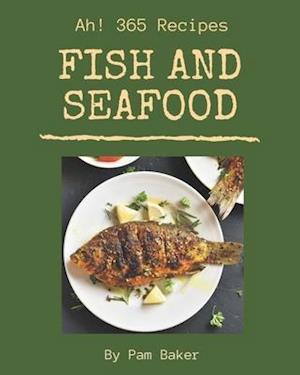 Ah! 365 Fish And Seafood Recipes