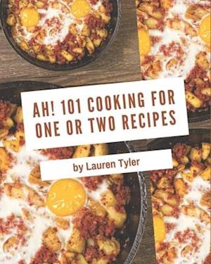 Ah! 101 Cooking for One or Two Recipes