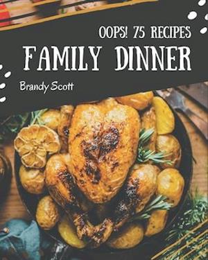 Oops! 75 Family Dinner Recipes