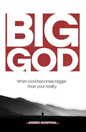 Big God: When God becomes bigger than your reality