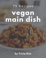 75 Vegan Main Dish Recipes