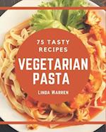 75 Tasty Vegetarian Pasta Recipes