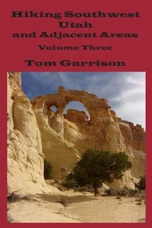 Hiking Southwest Utah and Adjacent Areas, Volume Three