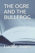 The Ogre and the Bullfrog