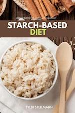 Starch-Based Diet: A Beginner's Overview, Review, and Commentary With Recipes 