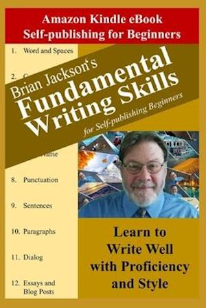 Fundamental Writing Skills for Self-publishing Beginners: Learn to Write Well with Proficiency and Style