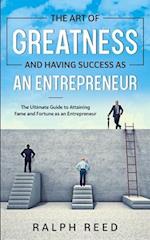 The Art of Greatness and Having Success as an Entrepreneur