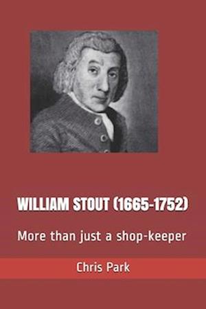 WILLIAM STOUT (1665-1752): More than just a shop-keeper