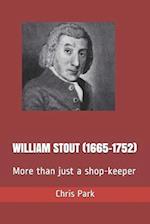 WILLIAM STOUT (1665-1752): More than just a shop-keeper 