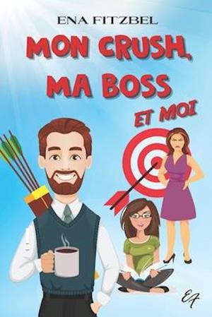 Mon crush, ma boss et moi