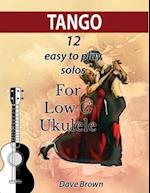 Tango: 12 easy to play solos for Low G Ukulele 