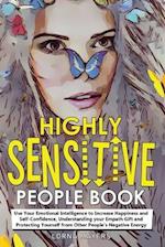 Highly Sensitive People Book: Use Your Emotional Intelligence to Increase Happiness and Self-Confidence, Understanding your Empath Gift and Protecting