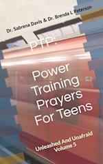 PTP: Power Training Prayers For Teens: Unleashed And Unafraid Volume 5 