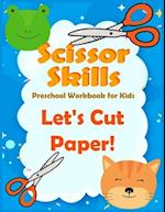Scissor Skills preschool workbook for kids Let's Cut Paper: A Fun activities for Cutting and Coloring Practice Activity Book for Toddlers ,Girls, Boys