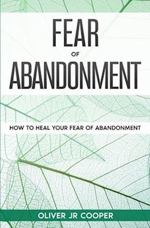 Fear of Abandonment: How To Heal Your Fear of Abandonment