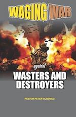 Waging War Against Wasters and Destroyers