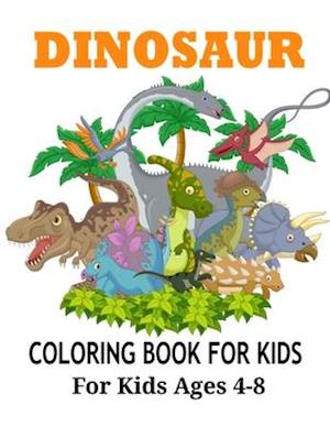 Dinosaur Coloring Books for Kids Ages 4-8: Dinosaur Coloring Books for Kids, Great Gift for Boys & Girls