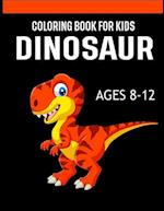 Dinosaur Coloring Books for Kids Ages 8-12: Dinosaur Coloring Books for Kids, Great Gift for Boys & Girls 