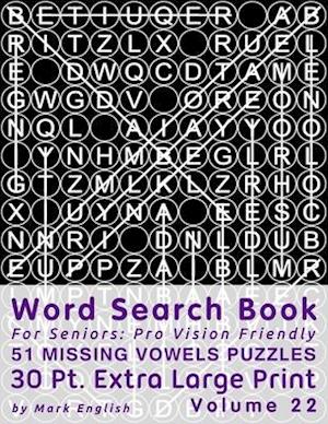 Word Search Book For Seniors: Pro Vision Friendly, 51 Missing Vowels Puzzles, 30 Pt. Extra Large Print, Vol. 22