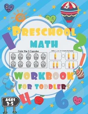 Preschool Math Workbook for Toddlers ages 3-5: Preschool Math Workbook for kids, Number Writing Practice Book, Worksheets, Fun with Numbers, Write Num