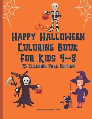 Happy Halloween Coloring Book For Kids 4-8 : Creepy Fun Halloween Gift 75 Coloring Pages For Crayons Colored Markers Or Pencils