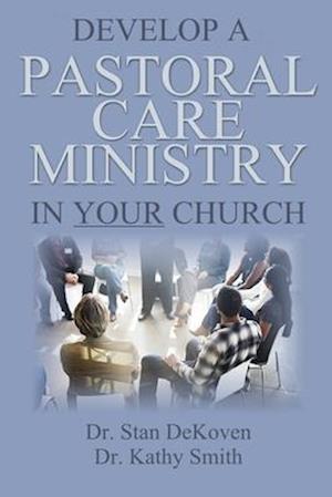 Develop A Pastoral Care Ministry in Your Church