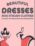 Beautiful Dresses And Stylish Clothes An Adult Coloring Book For Fashionistas