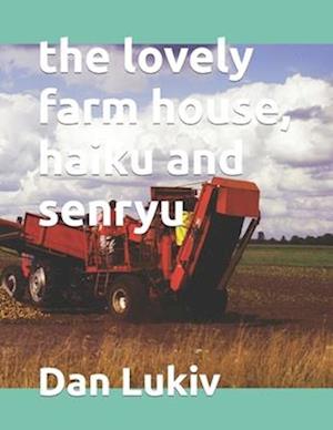 The lovely farm house, haiku and senryu