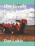 The lovely farm house, haiku and senryu