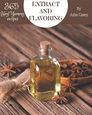 Hey! 365 Yummy Extract and Flavoring Recipes