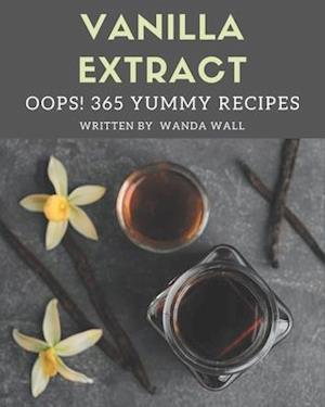 Oops! 365 Yummy Vanilla Extract Recipes