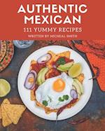 111 Yummy Authentic Mexican Recipes