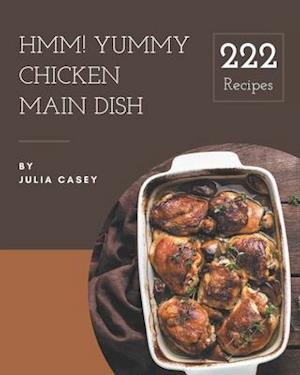 Hmm! 222 Yummy Chicken Main Dish Recipes