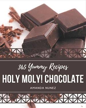 Holy Moly! 365 Yummy Chocolate Recipes