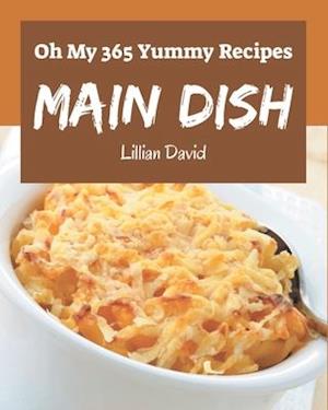 Oh My 365 Yummy Main Dish Recipes