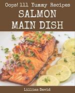 Oops! 111 Yummy Salmon Main Dish Recipes