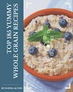 Top 185 Yummy Whole Grain Recipes