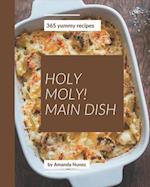 Holy Moly! 365 Yummy Main Dish Recipes