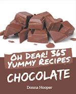 Oh Dear! 365 Yummy Chocolate Recipes