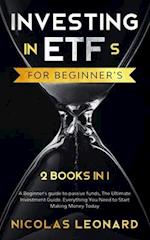 Investing in ETFs For Beginner's: 2 Books in 1: Beginner's Guide to Passive Funds, The Ultimate Investment Guide. Everything you need to start earning